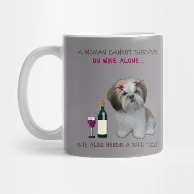 A woman Cannot Survive On Wine Alone She Also Needs A Shih Tzu by heehee shop